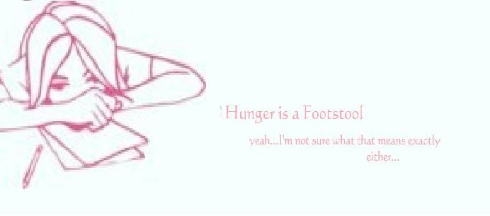 Hunger is a Footstool