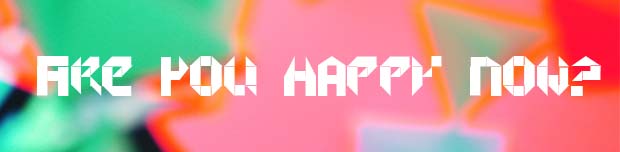 Are you happy now?