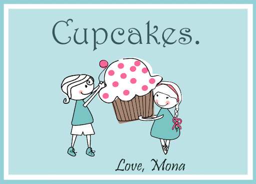 Cupcakes.  Love, Mona