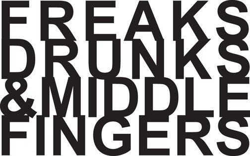 freaks, drunks and middle fingers