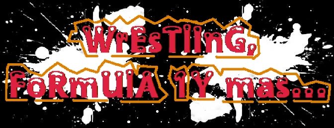 Wrestling, Fórmula 1 y más...