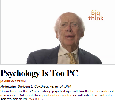 Psychology Is Too PC - JAMES WATSON - Molecular Biologist, Co-Discoverer of DNA