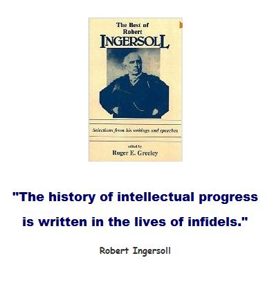 The history of intellectual progress is written in the lives of infidels.
