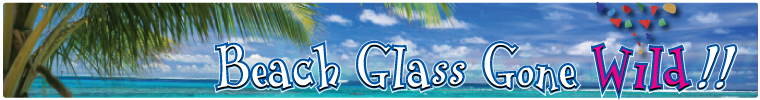 Beach Glass Gone Wild !!