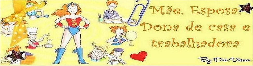 Mãe, esposa, dona de casa, trabalhadora....