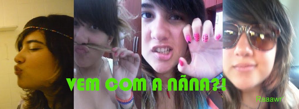 Vem com a Nãna ?!
