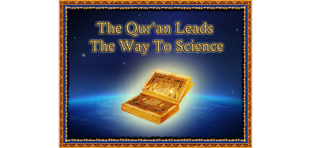 The Qur’an Leads The Way To Science