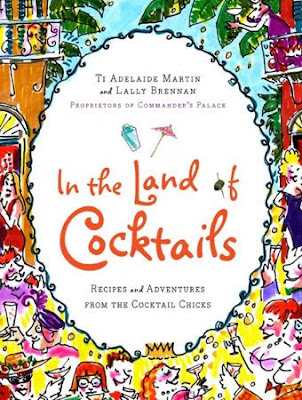 In the Land of Cocktails: Recipes and Adventures from the Cocktail Chicks