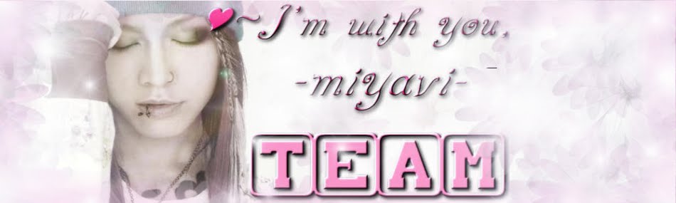 ♥~ I'm with you, -miyavi- [TEAM]