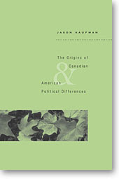 The Origins of Canadian and American Political Differences Jason Andrew Kaufman