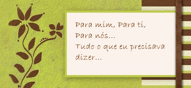 Para mim... Só o que eu precisava dizer...