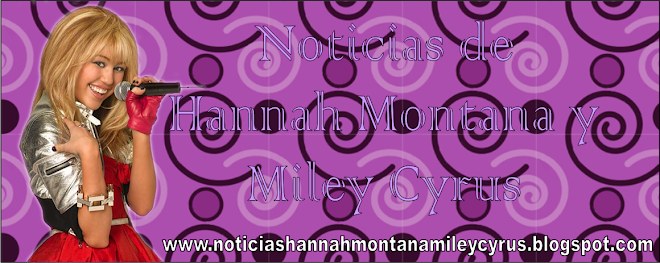 Noticias de Hannah Montana y Miley Cyrus