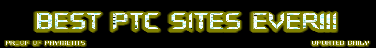 Only The Best and Honest PTC sites ever!!!