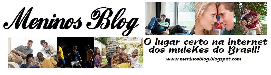 Meninos Blog-Dicas, vídeos, entretenimento , notícias, variedades para os jovens garotos do Brasil