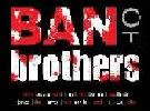 BAN OF BROTHER