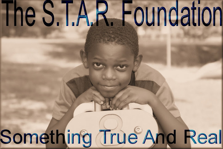 The S.T.A.R Foundation---Something True And Real