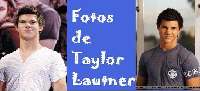 Fotos de Taylor Lautner