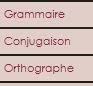 Grammaire, conjugaison, orthographe