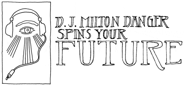 DJ Milton Danger Spins Your Future