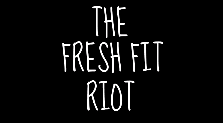 The Fresh Fit Riot