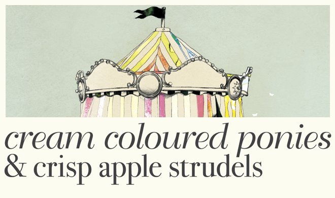 cream coloured ponies and crisp apple strudels