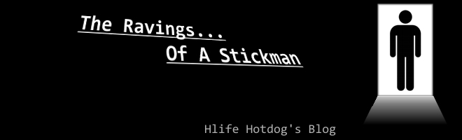 Hlife Hotdog's Blog - The Ravings of a Stickman