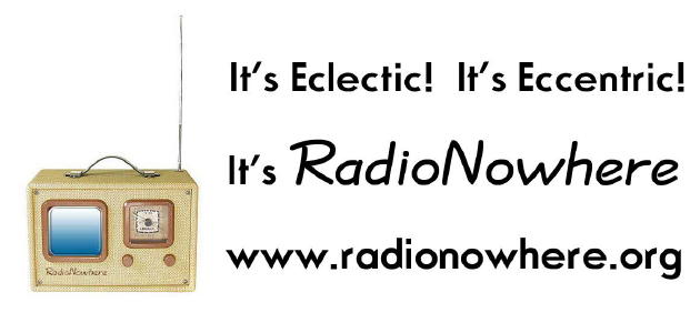 It's Eclectic! It's Eccentric! It's RadioNowhere's BlogSpot!