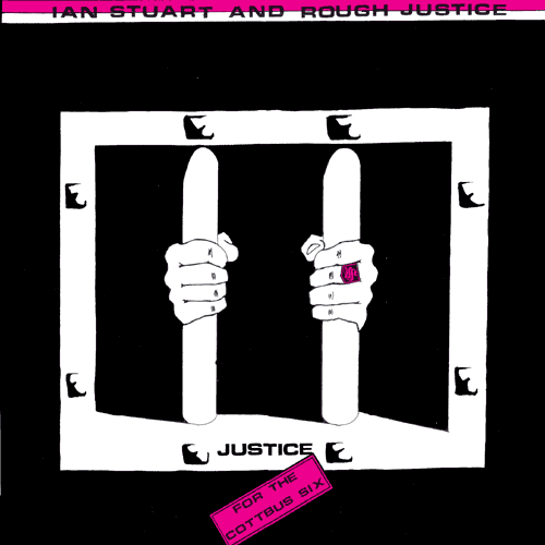 Ian Stuart & Rough Justice - Justice For The Cottbus Six Ian Stuart & Rough Justice - Justice For The Cottbus Six