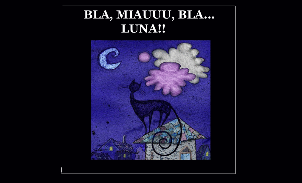 Bla, Miauuuu, bla...Luna!!