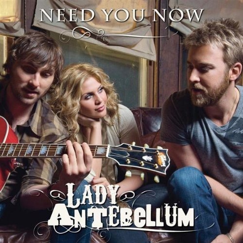 lady antebellum need you now. I Need You Now Song