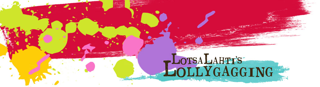 LotsaLahti's Lollygagging