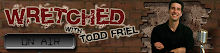 WRETCHED WITH TODD FRIEL
