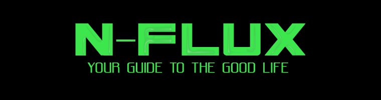 N-Flux: Your Guide To The Good Life