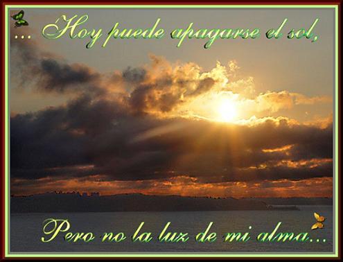 [...Hoy+puede+apagarse+el+sol,+pero+no+la+luz+de+mi+alma....jpg]