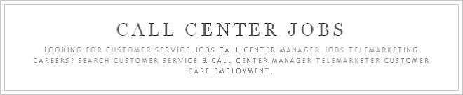 Call Center Jobs, Customer Service Jobs, Telemarketing Jobs, Call Center Manager Jobs And Careers