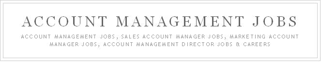 Account Management Jobs, Sales Account Manager Jobs, Marketing Manager Jobs, Account Manag