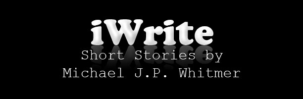 ⁬⁬⁬⁬iWrite: Short Stories by Michael J. P. Whitmer