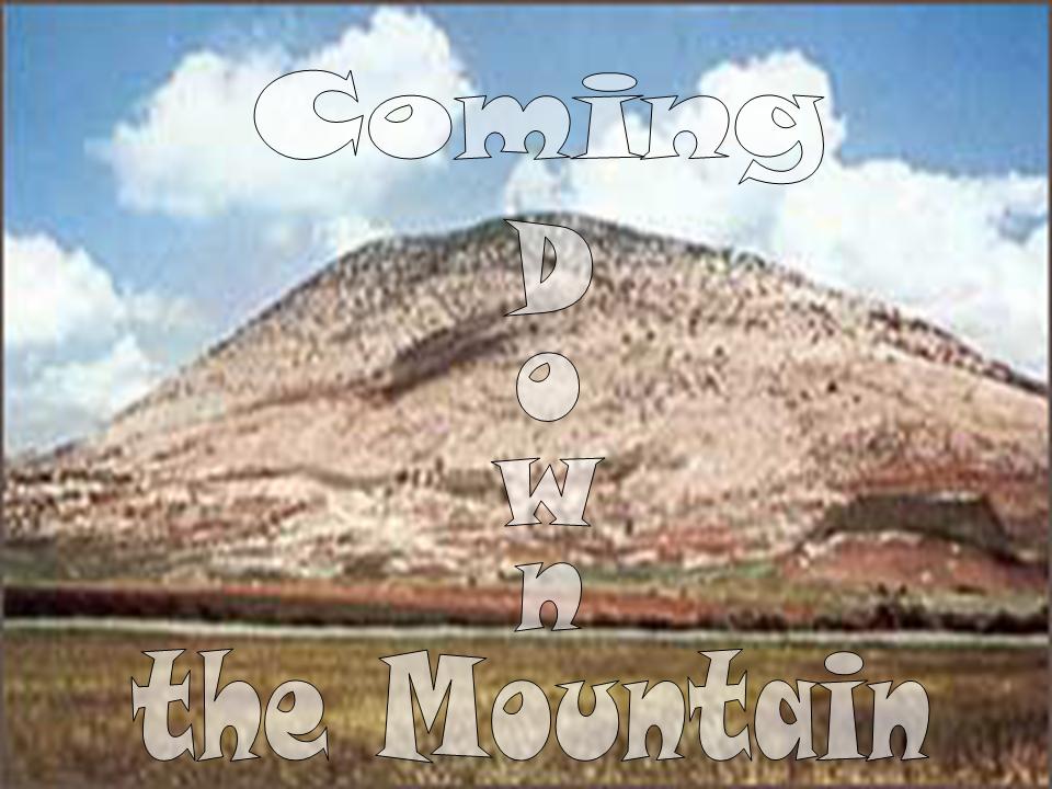 WORDS OF THE PREACHER Coming Down from the Mountain