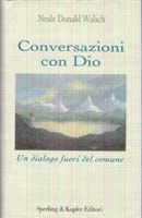 Conversazioni con Dio - Libro primo - Neale Donald Walsch (approfondimento)