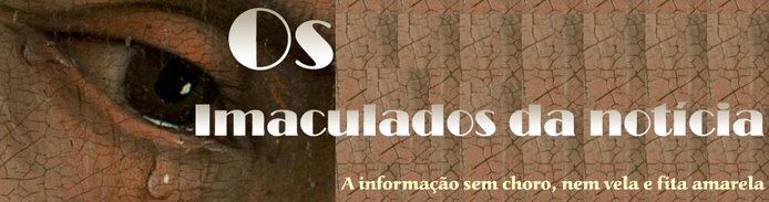 Os imaculados da notícia