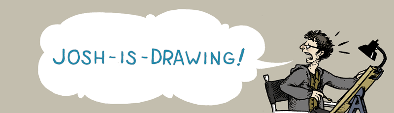 JOSH IS DRAWING...