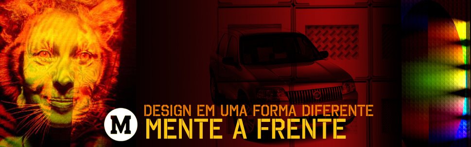 Mente a Frente! - Design em uma forma diferente!