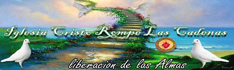 IGLESIA DE CRISTO ROMPE CADENAS iglesia de cristo rompe cadenas:
