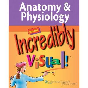 Anatomy & Physiology Made Incredibly Visual! (Incredibly Easy! Series) Anatomy+%26++Physiology+Made+Incredibly+Visual!+(Incredibly+Easy!+Series)
