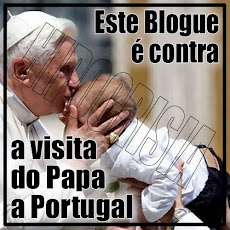 Este Blogue esteve contra a visita do Papa a Portugal