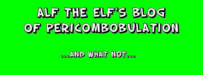 Alf the Elf's Blog of Pericombobulation!