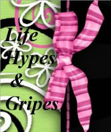 LIFE HYPES & GRIPES