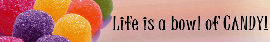 Life is a bowl of CANDY!