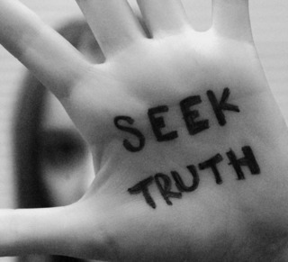 Seek the truth.