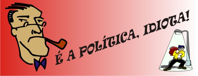 É a política, idiota!